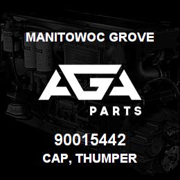 90015442 Manitowoc Grove CAP, THUMPER | AGA Parts