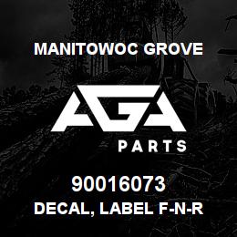 90016073 Manitowoc Grove DECAL, LABEL F-N-R | AGA Parts