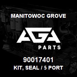 90017401 Manitowoc Grove KIT, SEAL / 5 PORT | AGA Parts