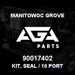 90017402 Manitowoc Grove KIT, SEAL / 10 PORT | AGA Parts