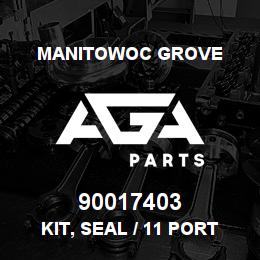 90017403 Manitowoc Grove KIT, SEAL / 11 PORT | AGA Parts