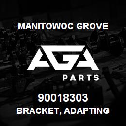 90018303 Manitowoc Grove BRACKET, ADAPTING | AGA Parts