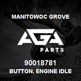 90018781 Manitowoc Grove BUTTON, ENGINE IDLE | AGA Parts