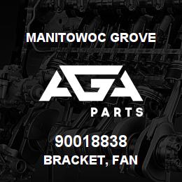 90018838 Manitowoc Grove BRACKET, FAN | AGA Parts