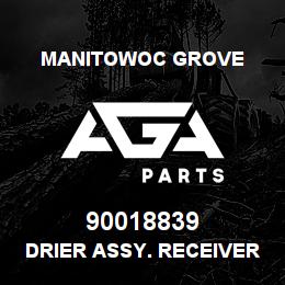 90018839 Manitowoc Grove DRIER ASSY. RECEIVER | AGA Parts
