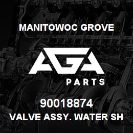 90018874 Manitowoc Grove VALVE ASSY. WATER SHUT OFF | AGA Parts