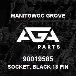90019585 Manitowoc Grove SOCKET, BLACK 18 PIN | AGA Parts