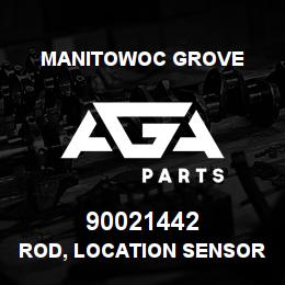 90021442 Manitowoc Grove ROD, LOCATION SENSOR | AGA Parts