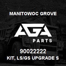 90022222 Manitowoc Grove KIT, LS/GS UPGRADE SYS 1/2 | AGA Parts