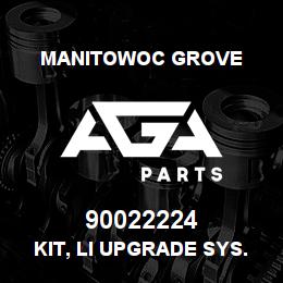 90022224 Manitowoc Grove KIT, LI UPGRADE SYS. 1/2 | AGA Parts