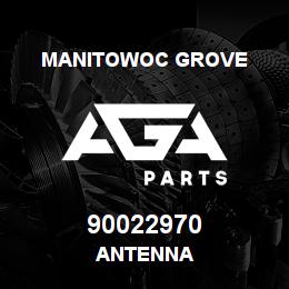 90022970 Manitowoc Grove ANTENNA | AGA Parts