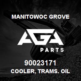 90023171 Manitowoc Grove COOLER, TRAMS. OIL | AGA Parts