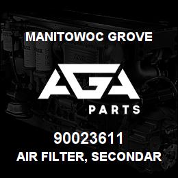 90023611 Manitowoc Grove AIR FILTER, SECONDARY | AGA Parts