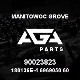 90023823 Manitowoc Grove 180136E-4 6969050 60 | AGA Parts
