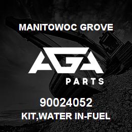 90024052 Manitowoc Grove KIT,WATER IN-FUEL | AGA Parts