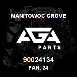 90024134 Manitowoc Grove FAN, 24 | AGA Parts