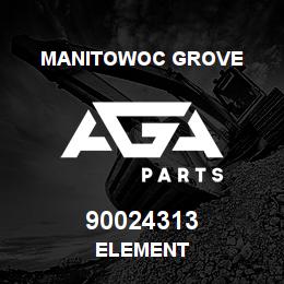 90024313 Manitowoc Grove ELEMENT | AGA Parts