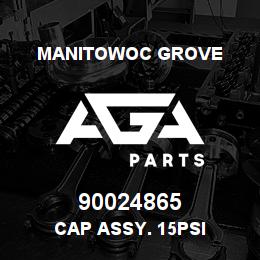 90024865 Manitowoc Grove CAP ASSY. 15PSI | AGA Parts
