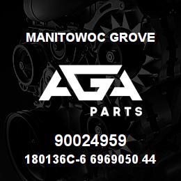 90024959 Manitowoc Grove 180136C-6 6969050 44 | AGA Parts