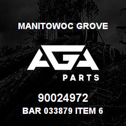 90024972 Manitowoc Grove BAR 033879 ITEM 6 | AGA Parts