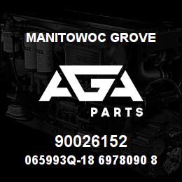 90026152 Manitowoc Grove 065993Q-18 6978090 89 | AGA Parts