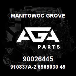 90026445 Manitowoc Grove 910837A-2 6969030 49 | AGA Parts