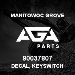 90037807 Manitowoc Grove DECAL, KEYSWITCH | AGA Parts