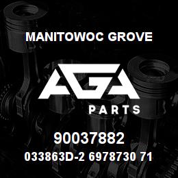 90037882 Manitowoc Grove 033863D-2 6978730 71 | AGA Parts