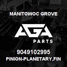 9049102995 Manitowoc Grove PINION-PLANETARY,FIN | AGA Parts