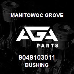 9049103011 Manitowoc Grove BUSHING | AGA Parts