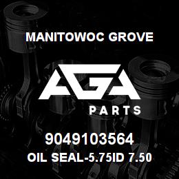 9049103564 Manitowoc Grove OIL SEAL-5.75ID 7.50OD .562 W | AGA Parts