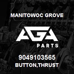 9049103565 Manitowoc Grove BUTTON,THRUST | AGA Parts