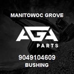 9049104609 Manitowoc Grove BUSHING | AGA Parts