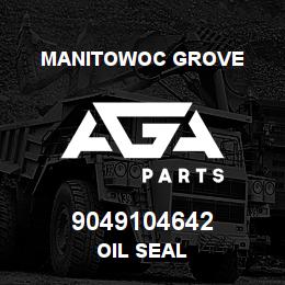 9049104642 Manitowoc Grove OIL SEAL | AGA Parts