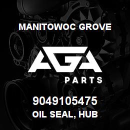 9049105475 Manitowoc Grove OIL SEAL, HUB | AGA Parts