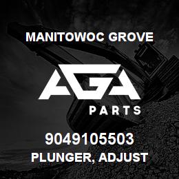 9049105503 Manitowoc Grove PLUNGER, ADJUST | AGA Parts