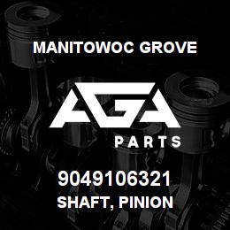 9049106321 Manitowoc Grove SHAFT, PINION | AGA Parts
