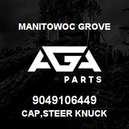 9049106449 Manitowoc Grove CAP,STEER KNUCK | AGA Parts