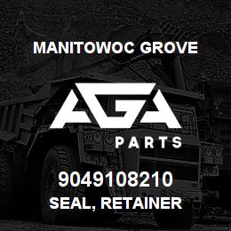 9049108210 Manitowoc Grove SEAL, RETAINER | AGA Parts