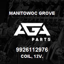 9926112976 Manitowoc Grove COIL, 12 V.. | AGA Parts