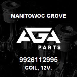 9926112995 Manitowoc Grove COIL, 12 V.. | AGA Parts