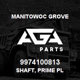 9974100813 Manitowoc Grove SHAFT, PRIME PL | AGA Parts