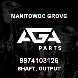 9974103126 Manitowoc Grove SHAFT, OUTPUT | AGA Parts