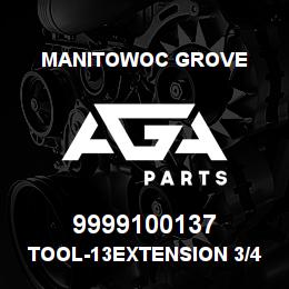 9999100137 Manitowoc Grove TOOL-13EXTENSION 3/4 DRIVE | AGA Parts