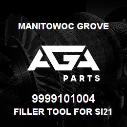 9999101004 Manitowoc Grove FILLER TOOL FOR SI21900649 | AGA Parts