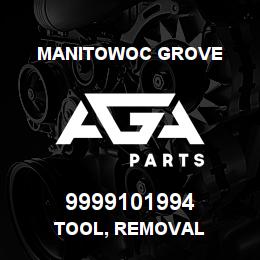 9999101994 Manitowoc Grove TOOL, REMOVAL | AGA Parts