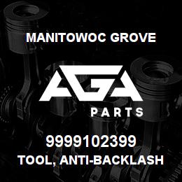 9999102399 Manitowoc Grove TOOL, ANTI-BACKLASH | AGA Parts