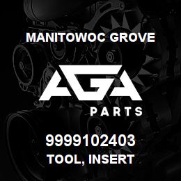 9999102403 Manitowoc Grove TOOL, INSERT | AGA Parts