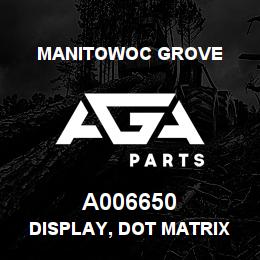 A006650 Manitowoc Grove DISPLAY, DOT MATRIX | AGA Parts