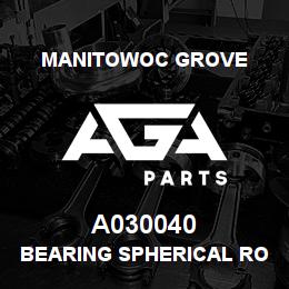 A030040 Manitowoc Grove BEARING SPHERICAL ROLLER | AGA Parts